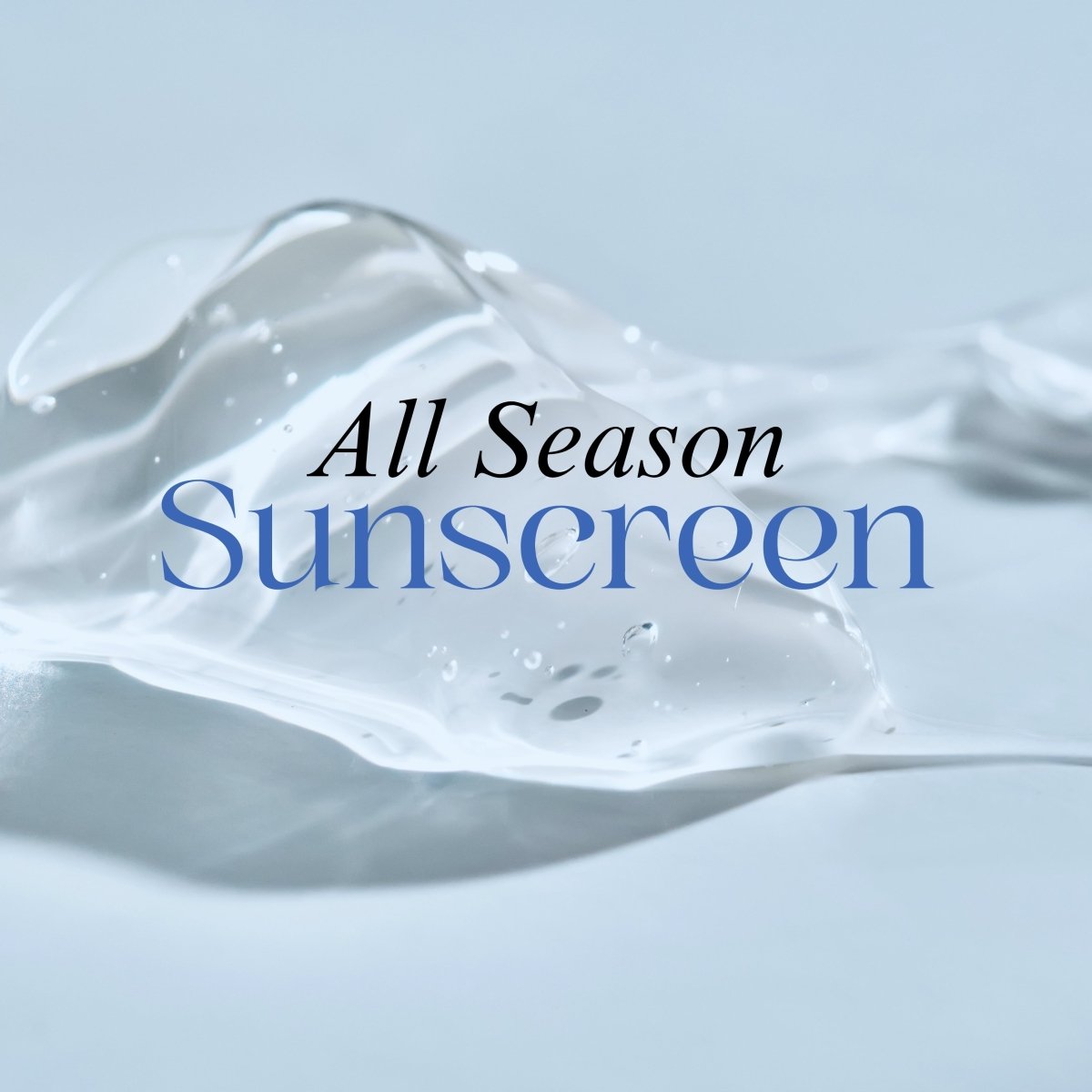 All Season Sunscreen text over a light blue background with liquid effect